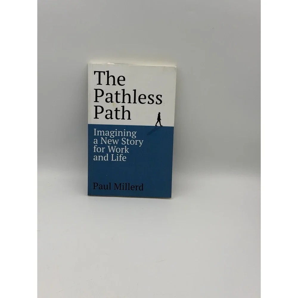 The Pathless Path: Imagining a New Story For Work & Life